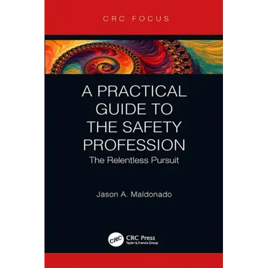 A Practical Guide to the Safety Profession: The Relentless Pursuit