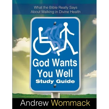 God Wants You Well Study Guide: What the Bible Really Says About Walking in Divine Health