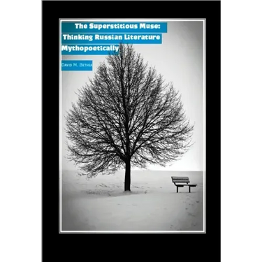 The Superstitious Muse: Thinking Russian Literature Mythopoetically