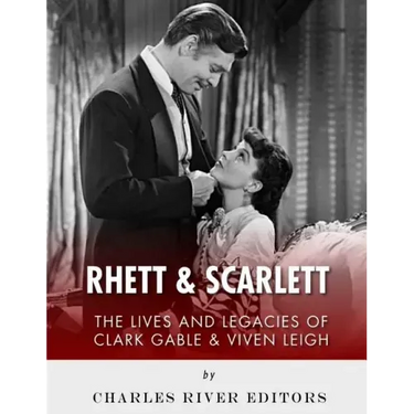 Rhett & Scarlett: The Lives and Legacies of Clark Gable and Vivien Leigh
