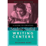 A Guide to Creating Student-Staffed Writing Centers, Grades 6-12, Revised Edition