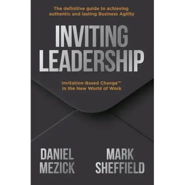Inviting Leadership: Invitation-Based Change(TM) in the New World of Work