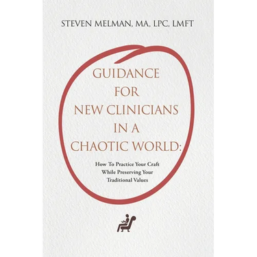 Guidance For New Clinicians In A Chaotic World: How To Practice Your Craft While Preserving Your Traditional Values