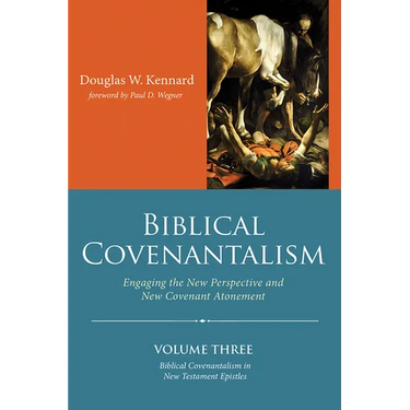 Biblical Covenantalism, Volume 3