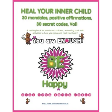Heal your inner child, 30 mandalas, positive affirmations, 30 secret codes, Vol1: A healing book for adults and children, a coloring book with activit