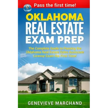 Oklahoma Real Estate Exam Prep: The Complete Guide to Passing the Oklahoma Real Estate Sales Associate License Exam the First Time!