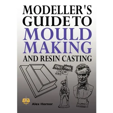 Modeller's Guide to Mould Making and Resin Casting