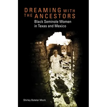 Dreaming with the Ancestors: Black Seminole Women in Texas and Mexico