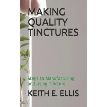 Making Quality Tinctures: Steps to Manufacturing and Using Tincture