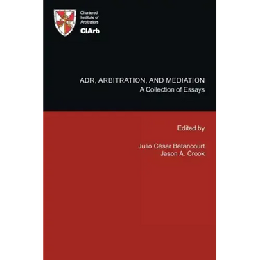 Adr, Arbitration, and Mediation: A Collection of Essays