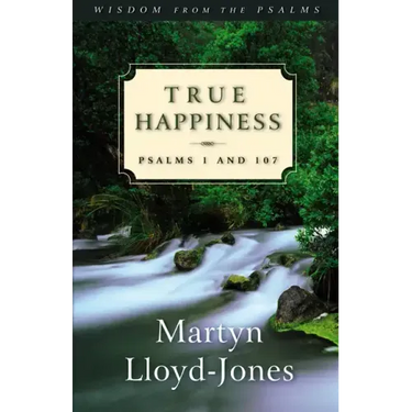 True Happiness: Psalms 1 and 107