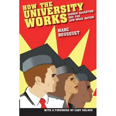 How the University Works: Higher Education and the Low-Wage Nation