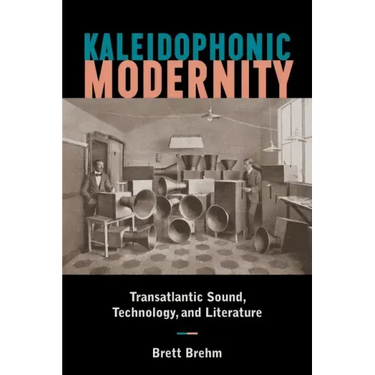 Kaleidophonic Modernity: Transatlantic Sound, Technology, and Literature