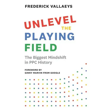 Unlevel the Playing Field: The Biggest Mindshift in PPC History
