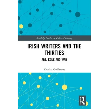 Irish Writers and the Thirties: Art, Exile and War