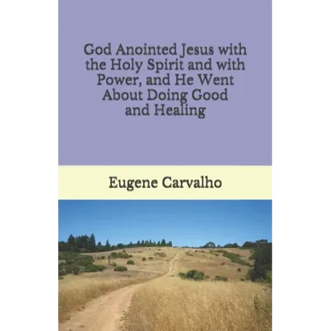 God Anointed Jesus with the Holy Spirit and with Power, and He Went About Doing Good and Healing