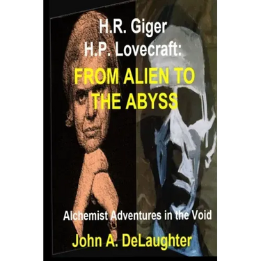 H.R. Giger and H.P. Lovecraft: From Alien to the Abyss: Alchemist Adventures in the Void