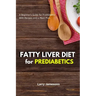 Fatty Liver Diet: A Beginner's Guide for Prediabetics With Recipes and a Meal Plan