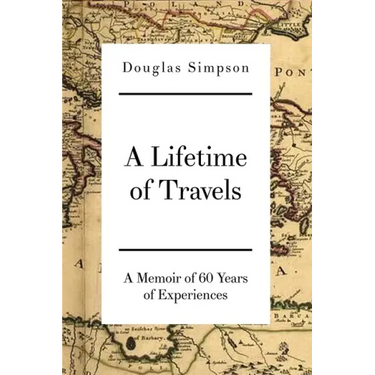 A Lifetime of Travels: A Memoir of 60 Years of Experiences