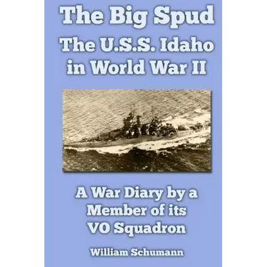 The Big Spud: The U.S.S. Idaho in World War II: A War Diary by a Member of its VO Squadron