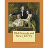Old Friends and New (1879). By: Sarah O. Jewett: Sarah Orne Jewett (September 3, 1849 - June 24, 1909) was an American novelist, short story writer an