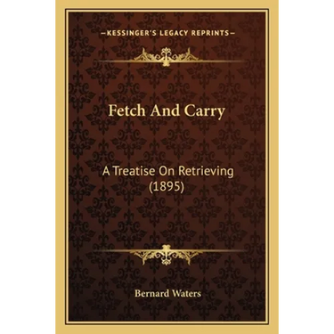 Fetch And Carry: A Treatise On Retrieving (1895)