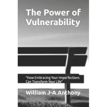 The Power of Vulnerability: "How Embracing Your Imperfections Can Transform Your Life"