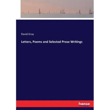 Letters, Poems and Selected Prose Writings