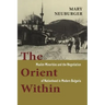 The Orient Within: Muslim Minorities and the Negotiation of Nationhood in Modern Bulgaria