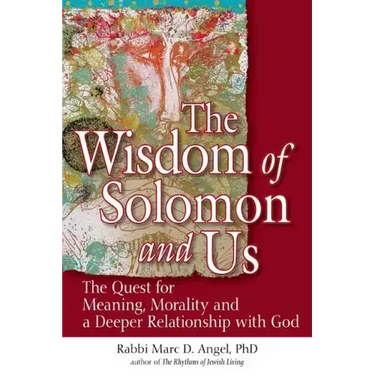 The Wisdom of Solomon and Us: The Quest for Meaning, Morality and a Deeper Relationship with God