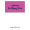 Records of South-Eastern Africa: collected in various libraries and archive departments in Europe (Volume VIII)