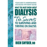 What You Must Know about Dialysis: Ten Secrets to Surviving and Thriving on Dialysis