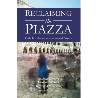 Reclaiming the Piazza: Catholic Education as a Cultural Project