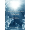 A Hebraic Messianic Galatians: Yeshua's (Jesus') Message to Shaul (Paul)