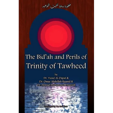 The Bid'ah and Perils of Trinity of Tawheed