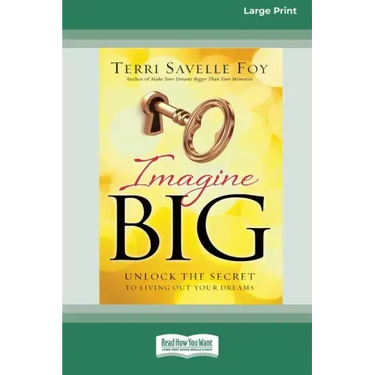 Imagine Big: Unlock the Secret to Living Out Your Dreams (16pt Large Print Edition)