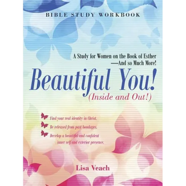 Beautiful You! (Inside and Out!): A Study for Women on the Book of Esther-And so Much More! Bible Study Workbook