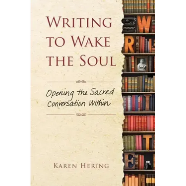 Writing to Wake the Soul: Opening the Sacred Conversation Within