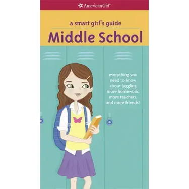 A Smart Girl's Guide: Middle School: Everything You Need to Know about Juggling More Homework, More Teachers, and More Friends!