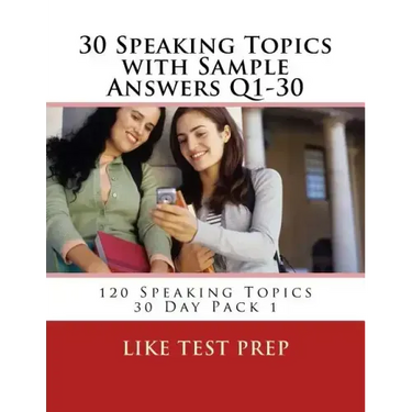 30 Speaking Topics with Sample Answers Q1-30: 120 Speaking Topics 30 Day Pack 1