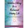 Intuitive Eating for a Balanced Happy Life: food journal & happiness tracker