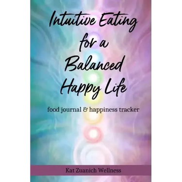 Intuitive Eating for a Balanced Happy Life: food journal & happiness tracker