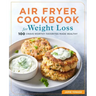 Air Fryer Cookbook for Weight Loss: 100 Crave-Worthy Favorites Made Healthy
