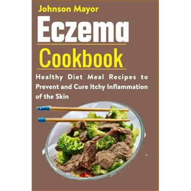 Eczema Cookbook: Healthy Diet Meal Recipes to Prevent and Cure Itchy Inflammation of the Skin