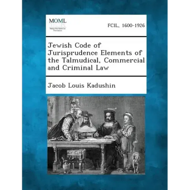 Jewish Code of Jurisprudence Elements of the Talmudical, Commercial and Criminal Law
