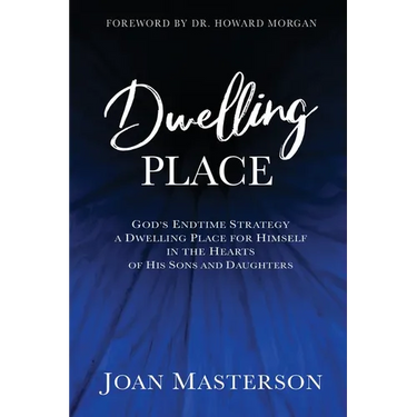 Dwelling Place: God's endtime strategy a dwelling place for himself in the hearts of his sons and daughters.