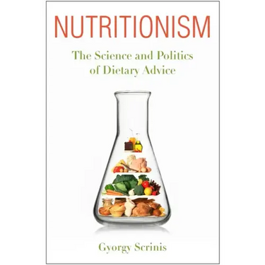 Nutritionism: The Science and Politics of Dietary Advice