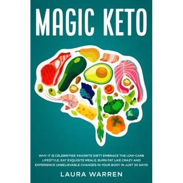Magic Keto: Why it Is Celebrities' Favorite Diet?: Embrace The Low-Carb Lifestyle, Eat Exquisite Meals, Burn Fat Like Crazy and Ex