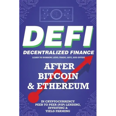 Decentralized Finance (DeFi) Learn to Borrow, Lend, Trade, Save, and Invest after Bitcoin & Ethereum in Cryptocurrency Peer to Peer (P2P) Lending, Inv
