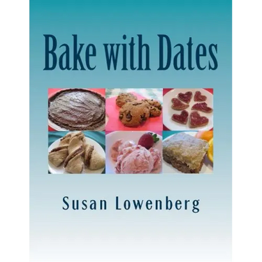 Bake with Dates: Natural, Healthy, Vegan Recipes Made without Sugar